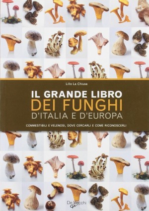 Il grande libro dei funghi d’Italia e d’Europa